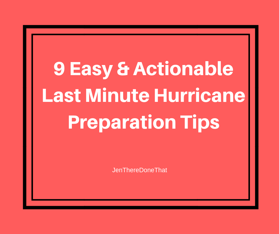 9 Easy and Actionable Last Minute Hurricane Preparation Tips to survive and thrive in a natural disaster from JenThereDoneThat.com