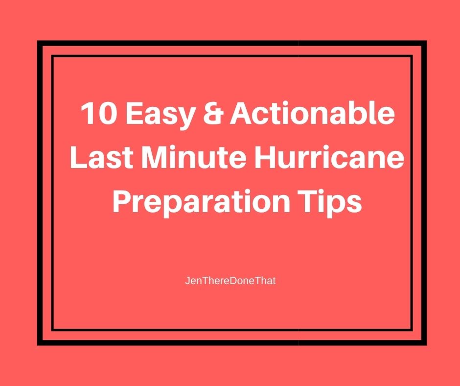 10 Easy and Actionable Last Minute Hurricane Preparation Tips to survive and thrive in a natural disaster from JenThereDoneThat.com